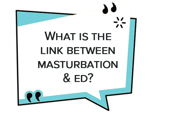 What is the link between masturbation & ed